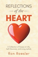Reflections of the Heart: A Collection of Essays on Life, Self-Discovery, and Living Joyfully 1964060311 Book Cover