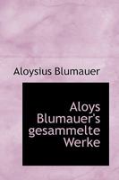 Aloys Blumauer's gesammelte Werke 1103385852 Book Cover