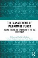 The Management of Pilgrimage Funds: Islamic Finance and Governance of the Hajj in Indonesia (Islamic Business and Finance Series) 1032862963 Book Cover
