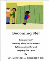 Becoming Me: Being Yourself, Getting Along with Others, Taking Authority and Keeping the Faith 1944166114 Book Cover