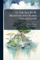 At the Sea, by W. Brunton and Robin Goodfellow 1286092809 Book Cover
