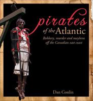 Pirates of the Atlantic: Robbery, Murder and Mayhem off the Canadian Coast 0887807410 Book Cover
