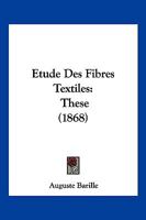 Etude Des Fibres Textiles: These (1868) 124635070X Book Cover