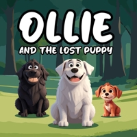 Ollie and the Lost Puppy: A Heartwarming Children's Story About Ollie, a Big, Fluffy White Dog With a Loving Spirit, Who Stumbles Upon Max, a Lost and Frightened Puppy B0F25SMNZF Book Cover