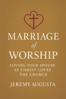 Marriage of Worship: Loving Your Spouse as Christ Loves the Church B0FD3Q9BPV Book Cover