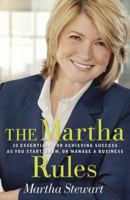 The Martha Rules: 10 Essentials for Achieving Success as You Start, Grow, or Manage a Business