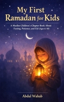 My First Ramadan for Kids: A Muslim Children’s Chapter Book About Fasting, Patience, and Eid (Ages 6–10) B0GGGWK8WY Book Cover