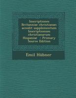 Inscriptiones Britanniae Christianae; Accedit Supplementum Inscriptionum Christianarum Hispaniae - Primary Source Edition 1018091106 Book Cover