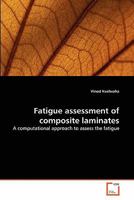 Fatigue assessment of composite laminates: A computational approach to assess the fatigue 3639312465 Book Cover