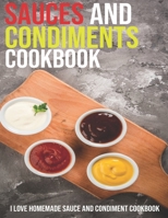 Sauces And Condiments Cookbook: I Love Homemade Sauce And Condiment Cookbook B08VFP8CXM Book Cover