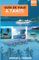 GUÍA DE VIAJE A TAHITI 2024: Experimentando lo mejor de Tahití (Spanish Edition) B0CSCNSNB3 Book Cover