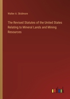 The Revised Statutes of the United States Relating to Mineral Lands and Mining Resources 3385367824 Book Cover