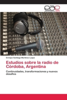 Estudios sobre la radio de Córdoba, Argentina: Continuidades, transformaciones y nuevos desafíos 3659003530 Book Cover
