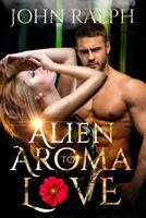 Alien Romance: Alien Aroma To Love 1975904273 Book Cover