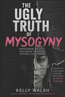 The Ugly Truth: Misogyny (The Ugly Truth Series) B0H1MBNZVF Book Cover