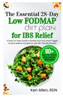 The Essential 28-Day Low FODMAP Diet Plan for IBS Relief: A Step-by-Step Guide to Soothe Your Gut, Avoid Trigger Foods & Relieve Symptoms with IBS-Friendly Recipes B0FJXP9D5G Book Cover