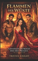 Flammen der Wüste: Gefangen im Reich der drei Prinzen: Eine antike Liebesgeschichte | erotischer Reverse-Harem-Romanze Fantasy Roman (German Edition) B0GKY34X4Y Book Cover