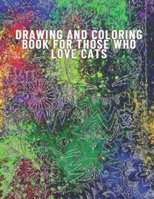 Drawing and coloring book for those who love cats: 8.5x11 in(21.59x27.94 cm) 50 Pages B08H5DFV87 Book Cover