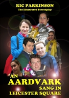 An Aardvark Sang in Leicester Square : The Illustrated Screenplay 1291606165 Book Cover