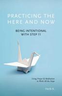 Practicing the Here and Now: Being Intentional with Step 11, Using Prayer  Meditation to Work All the Steps 1616496746 Book Cover