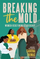 Breaking The Mold: Women Redefining Leadership B0GNSTG99V Book Cover