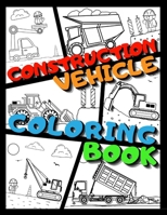 Construction Vehicle Coloring Book: Big Printed Coloring Book For Kids Ages 4-8 Filled With Excavators, Cranes, Dump Trucks, Cement Trucks, Steam Roll B08LQNWWXX Book Cover