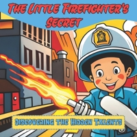 The Little Firefighter's Secret: Discovering the Hidden Talents B0C2RW1VC7 Book Cover