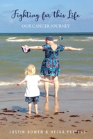 Fighting For This Life: Our Cancer Journey 1916874606 Book Cover