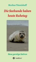 Die Seehunde haben heute Ruhetag: Neue garstige Satiren 3347063880 Book Cover