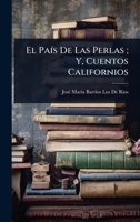 El PaÃ-s De Las Perlas; Y, Cuentos Californios (Spanish Edition) 1023655802 Book Cover