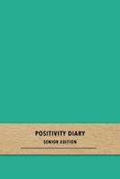 Positivity Diary Senior Editon: A quick daily gratitude journal for elderly patients - Track moods and emotions and focus on happy thoughts and positive mindsets 1081055375 Book Cover