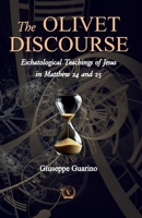 The Olivet Discourse: Eschatological Teachings of Jesus in Matthew 24 and 25 B0FDB8R1MK Book Cover