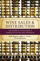 Wine Sales and Distribution: The Secrets to Building a Consultative Selling Approach 1538117312 Book Cover