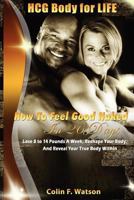 HCG Body for Life: How to Feel Good Naked In 26 Days 1470107902 Book Cover