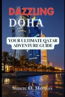 DAZZLING DOHA: YOUR ULTIMATE QATAR ADVENTURE GUIDE B0CRQXHZGN Book Cover