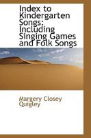 Index to Kindergarten Songs, Including Singing Games and Folk Songs 1018982930 Book Cover