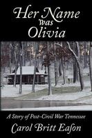 Her Name Was Olivia: A Story of Post Civil War Tennessee 1596636106 Book Cover