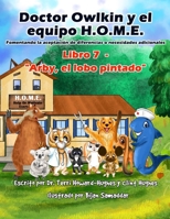 Doctor Owlkin y el Equipo H.O.M.E. Libro 7 - Arby, el Lobo Pintado: Formentando la Aceptacion de Diferencias o Necesidades Adicionales (Doctor Owlkin ... H.O.M.E. Team 2nd edition) (Spanish Edition) B0GQ3VDZ5T Book Cover