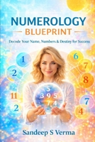 Numerology Blueprint: Decode Your Name, Numbers & Destiny for Success B0G4RV9JP4 Book Cover