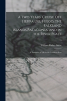 A Two Years' Cruise off Tierra Del Fuego, the Falkland Islands,Patagonia, and in the River Plate; a Narrative of Life in the Southern Seas 1016355955 Book Cover
