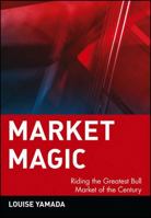 Market Magic: Riding the Greatest Bull Market of the Century (Wiley Investment) 0471197599 Book Cover