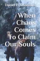 When Chaos Comes to Claim Our Souls 1983135372 Book Cover