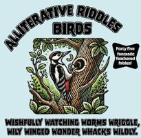 Birds: Alliterative Riddles B0FHNP26ZR Book Cover