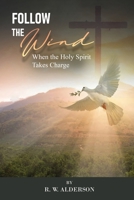 Follow the Wind: When the Holy Spirit Takes Charge B0DZR8QM8K Book Cover