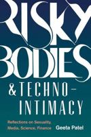 Risky Bodies & Techno-Intimacy: Reflections on Sexuality, Media, Science, Finance 0295742496 Book Cover