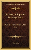 Jiu Jitsu, A Superior Leverage Force: Muscle Science Tricks Of Jiu-Jitsu 1163194204 Book Cover