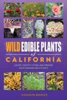 Wild Edible Plants of California: Locate, Identify, Store, and Prepare your Foraged Finds (Forage and Feast Series: Comprehensive Guides to Foraging Across America) B0DRZ4ZBRR Book Cover