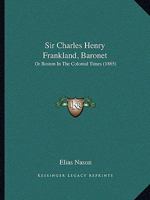 Sir Charles Henry Frankland, Baronet: Or, Boston in the Colonial Times - Primary Source Edition 1016679149 Book Cover