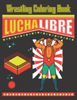 Wrestling Coloring Book: Lucha Libre: 28 Beautiful Mexican Lucha Libre Wrestling & Masks Illustrations To Color. Birthday, Christmas, Halloween, Thanksgiving, Easter Gift B08Y49YYL4 Book Cover