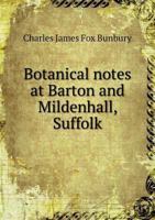 Botanical Notes at Barton and Mildenhall, Suffolk 1361119500 Book Cover